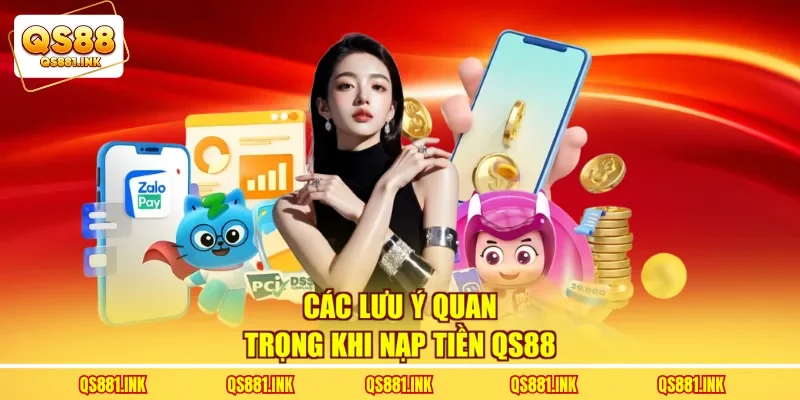 Các lưu ý quan trọng khi nạp tiền QS88