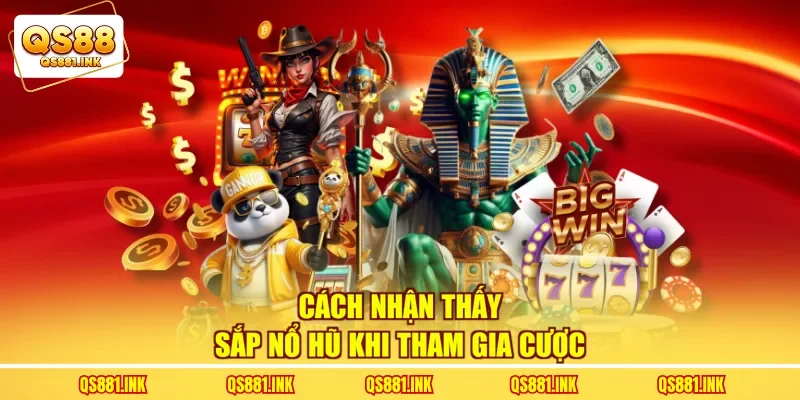 Cách nhận thấy sắp nổ hũ khi tham gia cược
