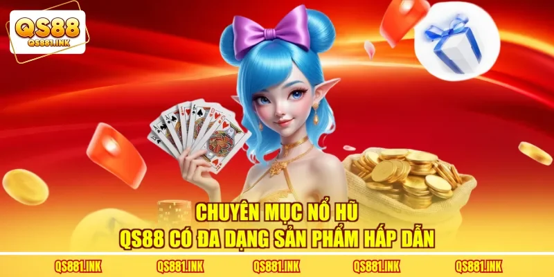 Chuyên mục nổ hũ QS88 có đa dạng sản phẩm hấp dẫn
