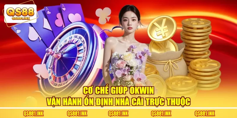 Cơ chế giúp OKWIN vận hành ổn định nhà cái trực thuộc