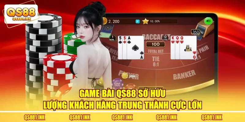 Game bài QS88 sở hữu lượng khách hàng trung thành cực lớn