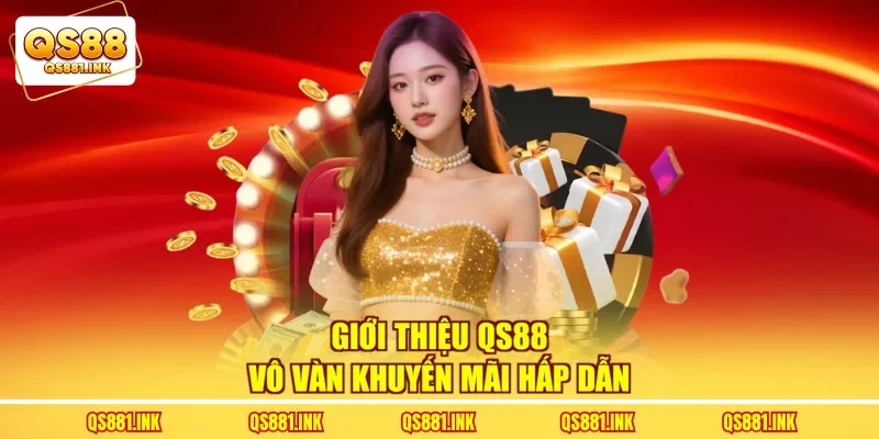 Giới thiệu QS88 vô vàn khuyến mãi hấp dẫn