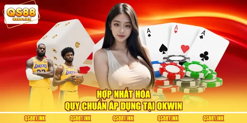 Hợp nhất hóa quy chuẩn áp dụng tại OKWIN