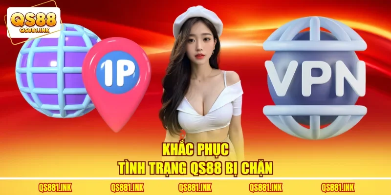 Khắc phục tình trạng QS88 bị chặn