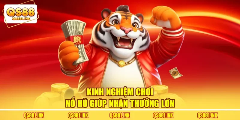 Kinh nghiệm chơi nổ hũ giúp nhận thưởng lớn