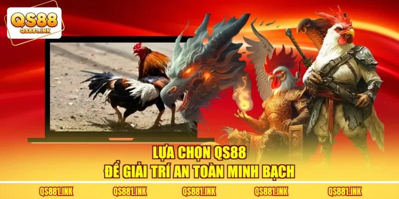 Lựa chọn QS88 để giải trí an toàn minh bạch