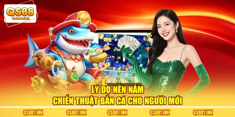 Lý do nên nắm chiến thuật bắn cá cho người mới