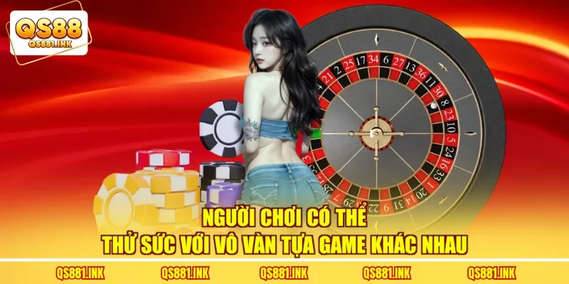 Người chơi có thể thử sức với vô vàn tựa game khác nhau