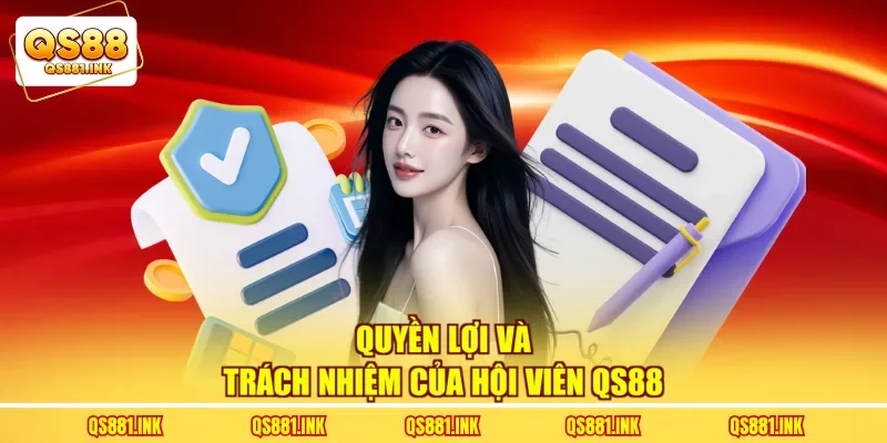 Quyền lợi và trách nhiệm của hội viên QS88