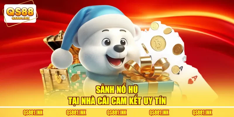 Sảnh nổ hũ tại nhà cái cam kết uy tín