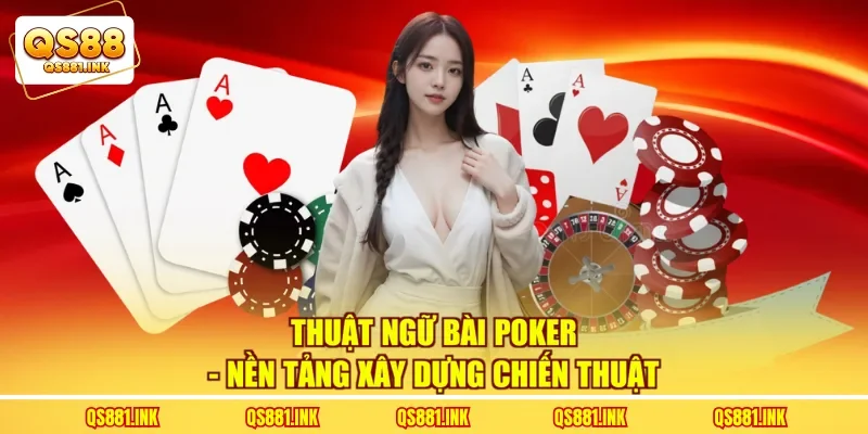 Thuật Ngữ Bài Poker - Nền Tảng Xây Dựng Chiến Thuật